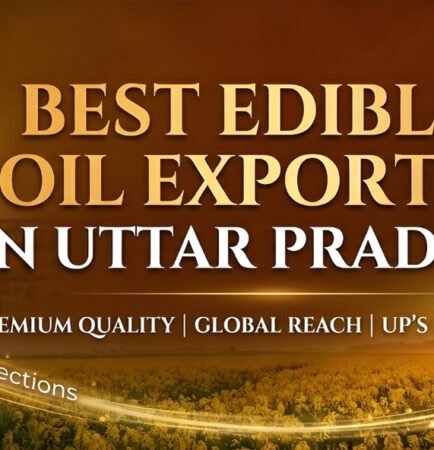 Best Edible Oil Exporter in Uttar Pradesh